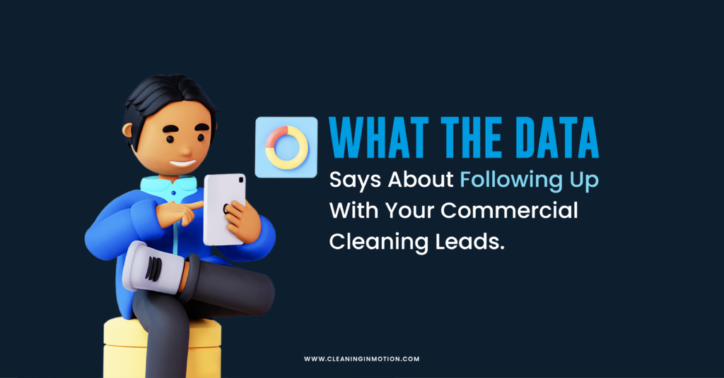 What the Data Says About Following Up with Your Commercial Cleaning Leads