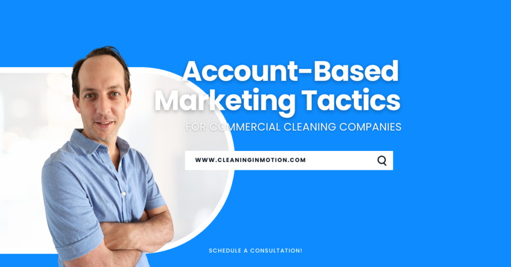Account-Based Marketing Tactics for Commercial Cleaning Companies