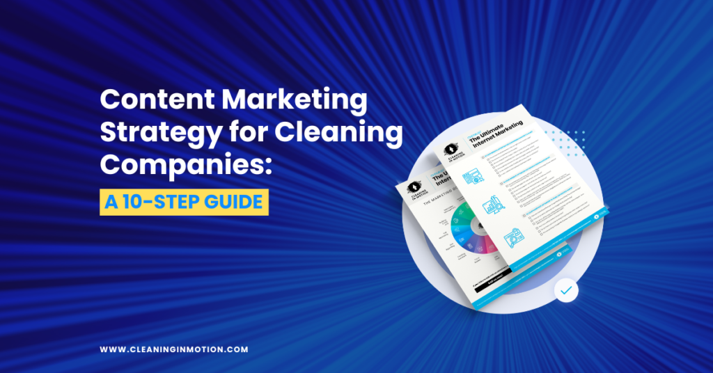 Content Marketing Strategy for Cleaning Companies: A 10-Step Guide